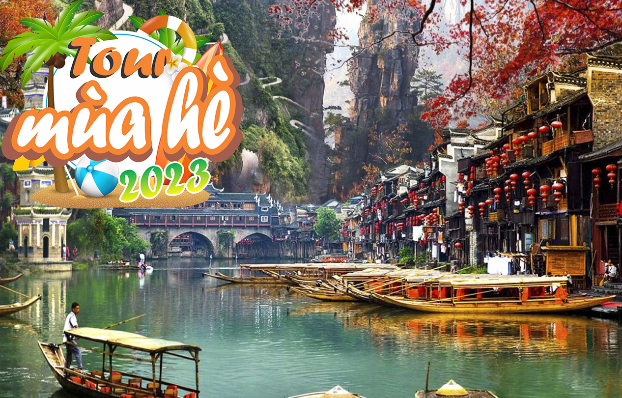 Tour Hè 2023 - Du lịch Trung Quốc - Trương Gia Giới - Phương Hoàng Cổ Trấn 